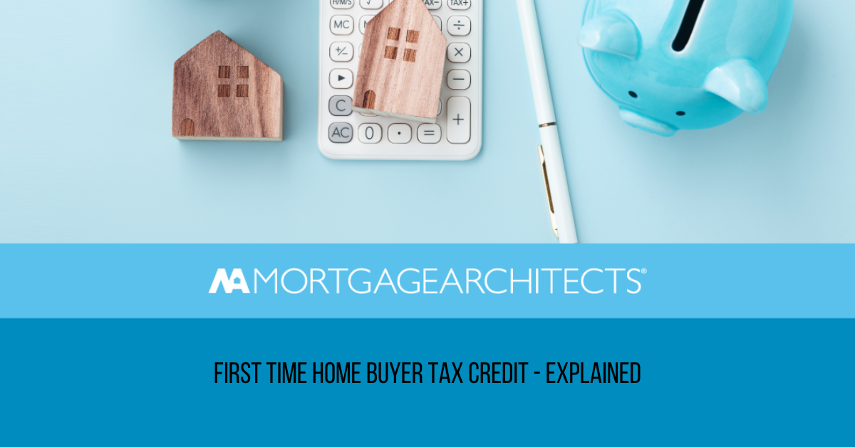 The First Time Home Buyer Tax Credit Explained Mortgage Matters